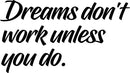 Vinyl Wall Art Decal - Dreams Don’t Work Unless You Do - 15" x 27" - Motivational Quotes for Home Bedroom Work Office Gym Fitness Apartment Living Room Workplace Sticker Decor (15" x 27"; Black) 1