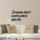 Vinyl Wall Art Decal - Dreams Don’t Work Unless You Do - 15" x 27" - Motivational Quotes for Home Bedroom Work Office Gym Fitness Apartment Living Room Workplace Sticker Decor (15" x 27"; Black) 3