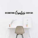Vinyl Wall Art Decal - Do Something Creative Every Day - Inspirational Bedroom Home Office Apartment Daycare Classroom - Positive Quote Sticker Stencil Adhesive Decals 2