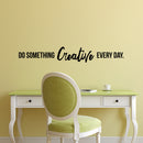 Vinyl Wall Art Decal - Do Something Creative Every Day - 6" x 40" - Inspirational Bedroom Home Office Apartment Daycare Classroom - Positive Quote Sticker Stencil Adhesive Decals 3
