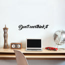 Vinyl Wall Art Decal - Don't Overthink It - Motivational Home Living Room Bedroom Office Sticker Decor - Modern Business Peel And Stick Brush Lettering Wall Decals 3