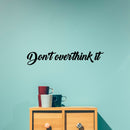 Vinyl Wall Art Decal - Don’t Overthink It - 4" x 23" - Motivational Home Living Room Bedroom Office Sticker Decor - Modern Business Peel and Stick Brush Lettering Wall Decals 2