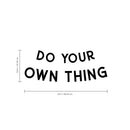 Vinyl Wall Art Decal - Do Your Own Thing - 8.8" x 23" - Motivational Home Living Room Bedroom Office Sticker Decor - Waterproof Modern Quotes Peel and Stick Workplace Indoor Outdoor Wall Decals 2