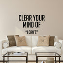Vinyl Wall Art Decal - Clear Your Mind of I Can’t - 17" x 23" - Inspirational Workplace Bedroom Apartment Decor Decals - Positive Indoor Outdoor Home Living Room Office Quotes 3