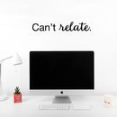 Vinyl Wall Art Decal - Can't Relate - 3. Funny Trendy Modern Home Bedroom Office Living Room Quotes - Humorous Adult Jokes Apartment Work Indoor Outdoor Dorm Room Decor 2