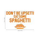 Vinyl Wall Art Decal - Don't Be Upsetti Eat Some Spaghetti - 21" x 33" - Funny Witty Foodie Humorous Meal Cooking Kitchen Home Apartment Dining Room Restaurant Cafe Quote Decor 4