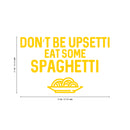 Vinyl Wall Art Decal - Don't Be Upsetti Eat Some Spaghetti - 21" x 33" - Funny Witty Foodie Humorous Meal Cooking Kitchen Home Apartment Dining Room Restaurant Cafe Quote Decor 1