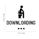Vinyl Wall Art Decal - Downloading - 6.6- Funny Modern Witty Humorous Toilet Flushing Decoration For Household Home Bathroom Indoor Dorm Room Apartment Quote 5