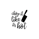 Vinyl Wall Art Decal - Chop It Like It's Hot - 27" x 22" - Trendy Funny Modern Cursive Quote For Home Apartment Kitchen Living Room Dining Room Indoor Decoration 1