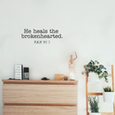 Vinyl Wall Art Decal - He Heals The Broken Hearted - Psalm 147:3 Inspirational Religious Faithful Quote For Home Bedroom Living Room Office Church Indoor Work Decor 5