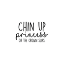 Vinyl Wall Art Decal - Chin Up Princess Or The Crown Slips - 14" x 22" - Trendy Motivational Positive Women Quote For Home Bedroom Living Room Work Office Decoration Sticker 1