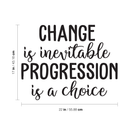 Vinyl Wall Art Decal - Change Is Inevitable Progression Is A Choice - Trendy Motivational Quote For Home Bedroom Living Room Work Office School Classroom Decoration Sticker 4