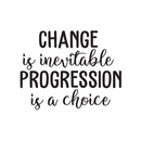 Vinyl Wall Art Decal - Change Is Inevitable Progression Is A Choice - 17" x 22" - Trendy Motivational Quote For Home Bedroom Living Room Work Office School Classroom Decoration Sticker 1