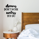 Vinyl Wall Art Decal - Dreams Don't Work Unless You Do - 17" x 18" - Trendy Motivational Quote for Home Bedroom Living Room Apartment Office Work School Classroom Decoration Sticker 2