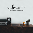 Vinyl Wall Art Decal - Home Our Favorite Place To Be - Modern Inspirational Family Couples Love Quote For Home Bedroom Living Room Kitchen Decoration Sticker 2
