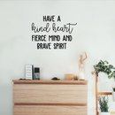 Vinyl Wall Art Decal - Have A Kind Heart Fierce Mind And Brave Spirit - 17" x 23" - Positive Inspirational Quote For Home Bedroom Living Room Office Work School Classroom Decor 3