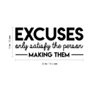Vinyl Wall Art Decal - Excuses Only Satisfy The Person Making Them - 13" x 30" - Trendy Inspirational Quote For Home Kids Room Office Workplace School Classroom Decoration Sticker 1