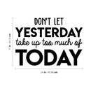 Vinyl Wall Art Decal - Don't Let Yesterday Take Up Too Much Of Today - Modern Inspirational Quote For Home Bedroom Living Room Office Workplace School Classroom Decoration Sticker 4