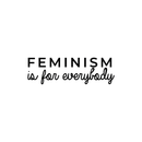 Vinyl Wall Art Decal - Feminism Is For Everybody - 9" x 30" - Trendy Women Men Motivational Optimistic Quote For Home Bedroom Closet Office Decoration Sticker 2