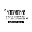 Vinyl Wall Art Decal - Forgiveness Is Not An Occasional Act - 17" x 28.5" - Modern Motivational Quote For Home Bedroom Living Room Office Workplace School Decoration Sticker 1