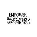 Vinyl Wall Art Decal - Empower The Women Around You - 10.5" x 22" - Trendy Inspirational Women Quote For Home Girls Apartment Bedroom Living Room Office Workplace Decoration Sticker 1