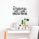 Vinyl Wall Art Decal - Dreams Don't Work Unless You Do - 17" x 29" - Modern Motivational Self Confidence Quote For Home Bedroom School Office Workplace Business Decoration Sticker 2