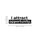 Vinyl Wall Art Decal - I Attract Opportunity - 9" x 28" - Modern Inspirational Self Steem Quote For Home Bedroom Closet Living Room Office Workplace Decor Sticker 1