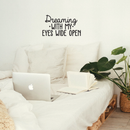 Vinyl Wall Art Decal - Dreaming With My Eyes Wide Open - Inspirational Dreams Sticker Quote For Home Bedroom Living Room Work Office Decor 3