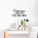 Vinyl Wall Art Decal - Dreaming With My Eyes Wide Open - Inspirational Dreams Sticker Quote For Home Bedroom Living Room Work Office Decor 2