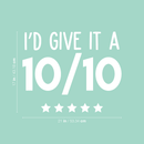 Vinyl Wall Art Decal - I'd Give It A Ten Out Of Ten - 17" x 21" - Trendy Motivational Sticker Quote For Home Bedroom Living Room Closet Kitchen Coffee Shop Office Decor 1