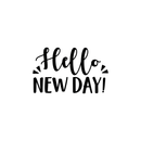 Vinyl Wall Art Decal - Hello New Day - 13.5" x 22" - Trendy Inspirational Sticker Quote For Home Bedroom Living Room Kids Room Nursery School Office Decor 4