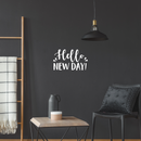 Vinyl Wall Art Decal - Hello New Day - 13.5" x 22" - Trendy Inspirational Sticker Quote For Home Bedroom Living Room Kids Room Nursery School Office Decor 2