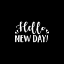 Vinyl Wall Art Decal - Hello New Day - 13.5" x 22" - Trendy Inspirational Sticker Quote For Home Bedroom Living Room Kids Room Nursery School Office Decor 4