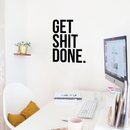 Vinyl Wall Art Decal - Get Shit Done - 22" x 16.5" - Trendy Motivational Quote Sticker For Home Bedroom Living Room Kitchen Office Workplace Decor 3