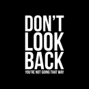 Vinyl Wall Art Decal - Don't Look Back You're Not Going That Way - 22" x 14.5" - Modern Inspirational Self Esteem Quote Sticker For Home Office Bedroom Closet Dorm Room Decor 3