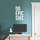 Vinyl Wall Art Decal - Do Epic Sh!t - 28" x 17" - Modern Motivational Funny Quote Sticker For Home Bedroom Living Room Office Workplace Kitchen Decor 2