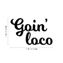 Vinyl Wall Art Decal - Goin' Loco - 11" x 17" - Modern Sarcastic Funny Quote Sticker For Home Office Teen Bedroom Living Room Kids Room Coffee Shop Decor 4