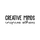 Vinyl Wall Art Decal - Creative Minds Inspire Others - 10" x 32" - Modern Inspirational Quote Sticker For Home Bedroom Kids Room Playroom School Classroom Work Office Decor 1