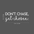 Vinyl Wall Art Decal - Don't Chase Get Chosen - 9" x 22" - Modern Inspirational Quote Sticker Modern Design For Bedroom Living  Room Home Office Classroom Coffee Shop Decor 4