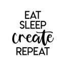 Vinyl Wall Art Decal - Eat Sleep Create Repeat - Trendy Inspirational Positive Quote Sticker For Home Bedroom Closet Kids Room Living Room Playroom Office Work Decor 1