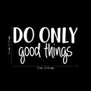Vinyl Wall Art Decal - Do Only Good Things - 12.5" x 22" - Modern Motivational Optimism Quote Sticker For Teen Bedroom Living Kids Room Home Work Office Classroom Decor 4