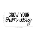 Vinyl Wall Art Decal - Grow Your Own Way - 10.5" x 22" - Modern Cute Positive Self Esteem Quote Sticker For Bedroom Living Room Playroom Office Decor 4