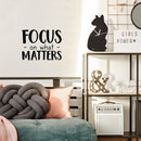Vinyl Wall Art Decal - Focus On What Matters - 17" x 22" - Trendy Inspirational Positive Quote Sticker For Teens Bedroom Closet Living Room Playroom Office Coffee Shop Decor 3