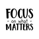 Vinyl Wall Art Decal - Focus On What Matters - 17" x 22" - Trendy Inspirational Positive Quote Sticker For Teens Bedroom Closet Living Room Playroom Office Coffee Shop Decor 1