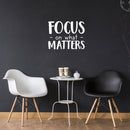 Vinyl Wall Art Decal - Focus On What Matters - 17" x 22" - Trendy Inspirational Positive Quote Sticker For Teens Bedroom Closet Living Room Playroom Office Coffee Shop Decor 3