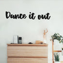 Vinyl Wall Art Decal - Dance It Out - 6" x 35" - Trendy Inspirational Optimistic Good Vibes Cute Quote Sticker For Home Bedroom Closet Girls Room Playroom Yoga Gym Fitness Center Coffee Shop Decor 2