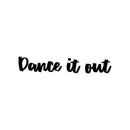 Vinyl Wall Art Decal - Dance It Out - 6" x 35" - Trendy Inspirational Optimistic Good Vibes Cute Quote Sticker For Home Bedroom Closet Girls Room Playroom Yoga Gym Fitness Center Coffee Shop Decor 1