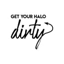 Vinyl Wall Art Decal - Get Your Halo Dirty - 22" x 27" - Sarcastic Motivational Optimistic Funny Adult Joke Quote Sticker For Home Bedroom Closet Living Room Office Work Coffee Shop Decor 1