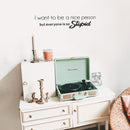 Vinyl Wall Art Decal - I Want To Be A Nice Person But Everyone Is So Stupid - 7" x 30" - Trendy Sarcasm Quote Sticker Adult Joke For Home Office Bedroom Living Room Decor 3