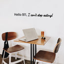 Vinyl Wall Art Decal - Hello 911 I Can't Stop Eating - Trendy Cute Funny Humorous Quote Sticker For Living Room Kitchen Dining Room Restaurant Office Kitchenette Coffee Shop Bakery Decor 3